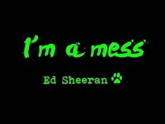 X Ed Sheeran - I'm A Mess video